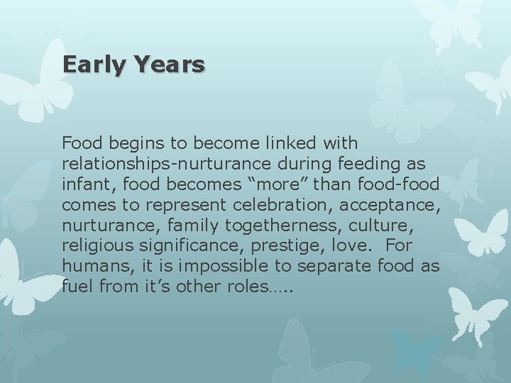 Early Years Food begins to become linked with relationships-nurturance during feeding as infant, food Early Years Food begins to become linked with relationships-nurturance during feeding as infant, food
