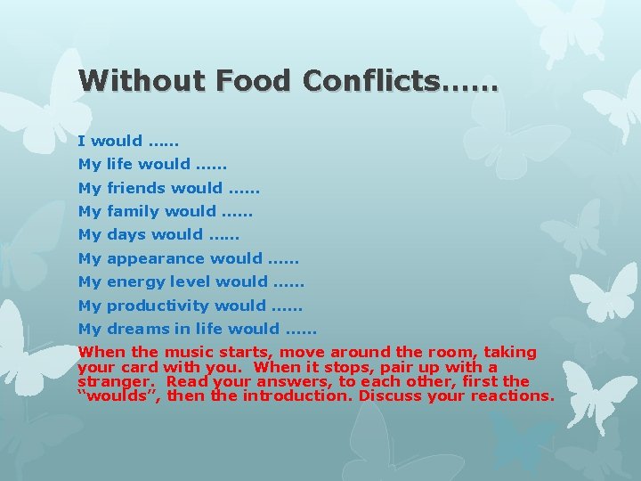 Without Food Conflicts…… I would …… My life would …… My friends would ……