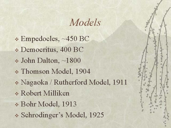 Models Empedocles, ~450 BC v Democritus, 400 BC v John Dalton, ~1800 v Thomson Models Empedocles, ~450 BC v Democritus, 400 BC v John Dalton, ~1800 v Thomson