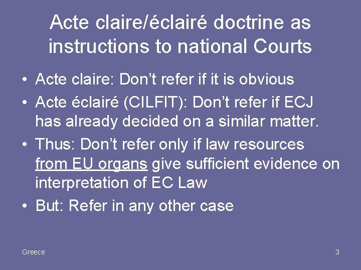 Acte claire/éclairé doctrine as instructions to national Courts • Acte claire: Don’t refer if
