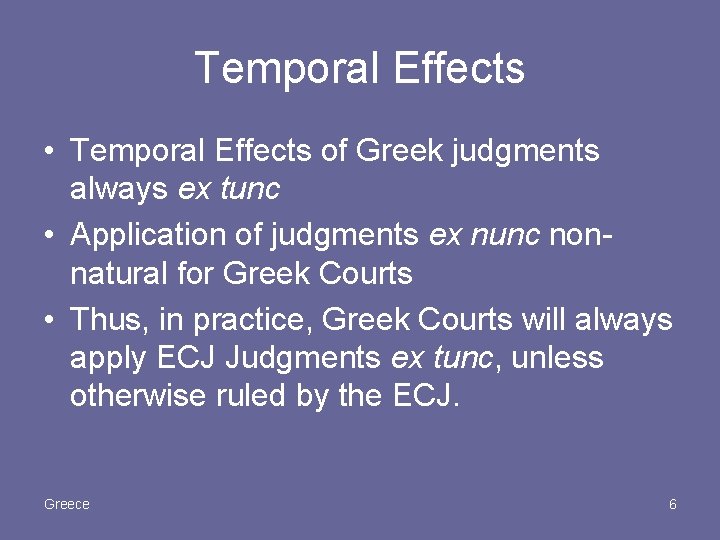 Temporal Effects • Temporal Effects of Greek judgments always ex tunc • Application of