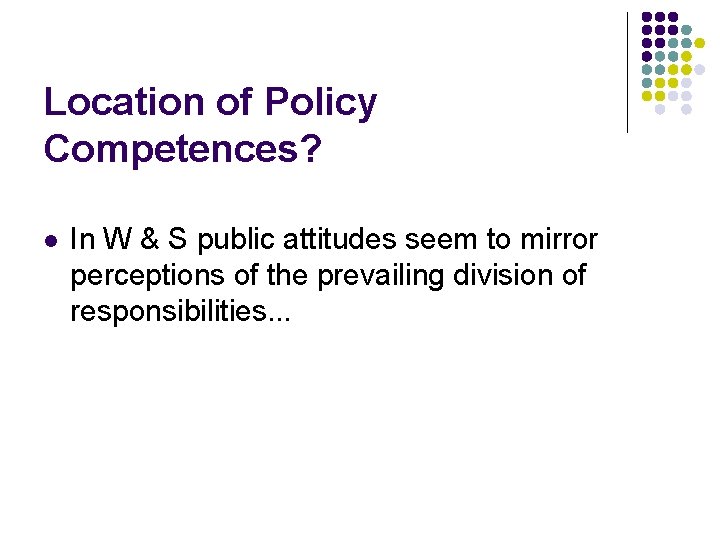 Location of Policy Competences? l In W & S public attitudes seem to mirror