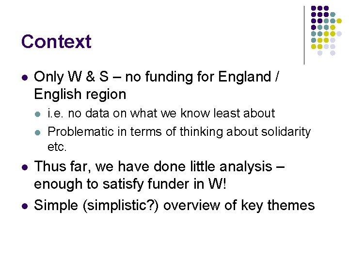 Context l Only W & S – no funding for England / English region