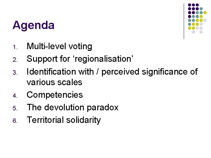 Agenda 1. 2. 3. 4. 5. 6. Multi-level voting Support for ‘regionalisation’ Identification with