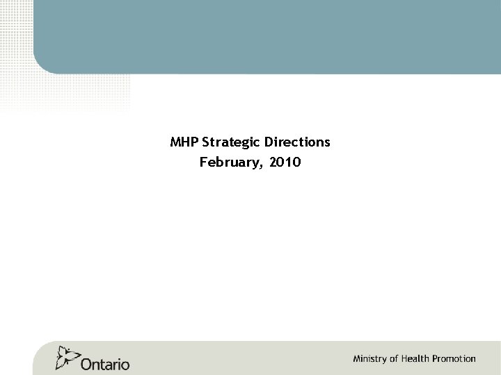 MHP Strategic Directions February, 2010 