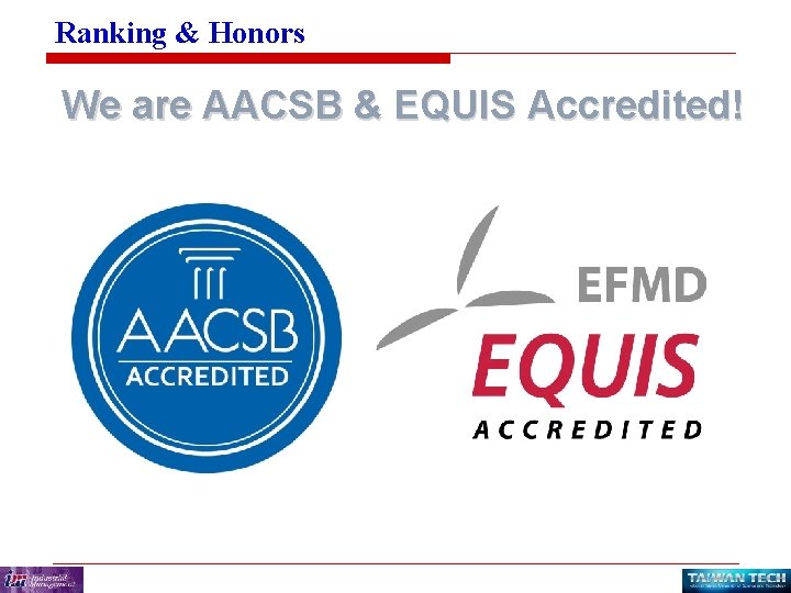 Ranking & Honors We are AACSB & EQUIS Accredited! 