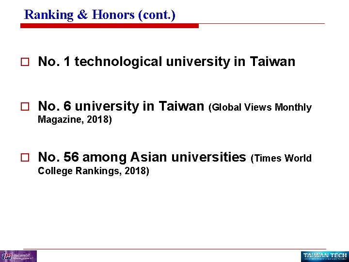 Ranking & Honors (cont. ) o No. 1 technological university in Taiwan o No.