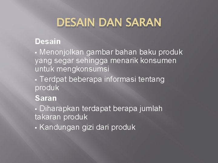 DESAIN DAN SARAN Desain § Menonjolkan gambar bahan baku produk yang segar sehingga menarik