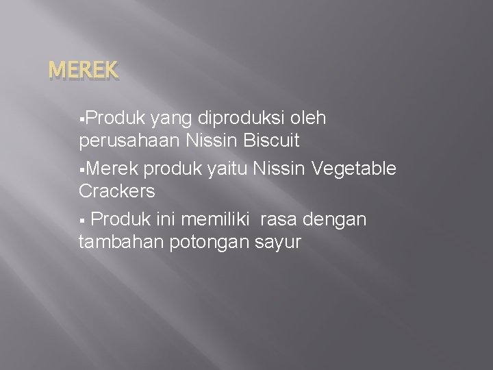 MEREK §Produk yang diproduksi oleh perusahaan Nissin Biscuit §Merek produk yaitu Nissin Vegetable Crackers