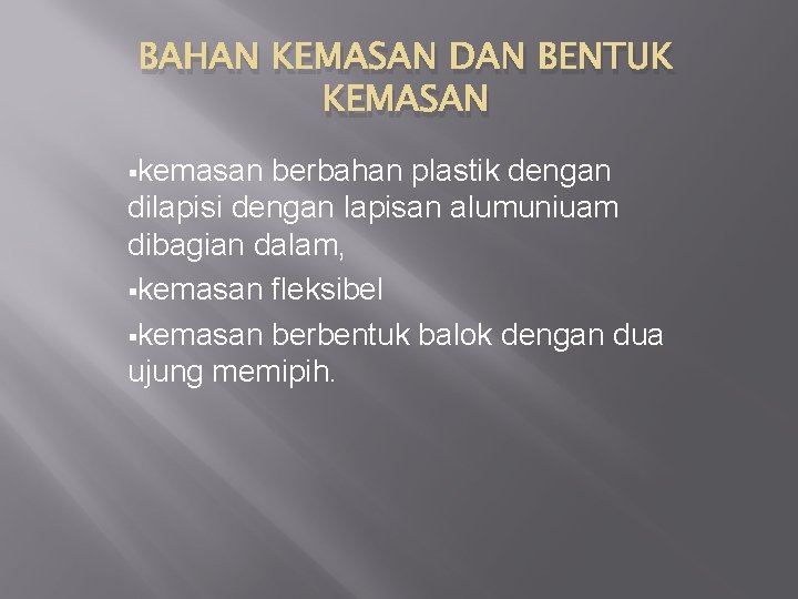 BAHAN KEMASAN DAN BENTUK KEMASAN §kemasan berbahan plastik dengan dilapisi dengan lapisan alumuniuam dibagian