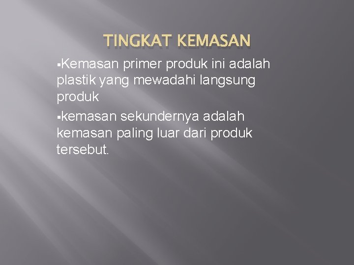 TINGKAT KEMASAN §Kemasan primer produk ini adalah plastik yang mewadahi langsung produk §kemasan sekundernya