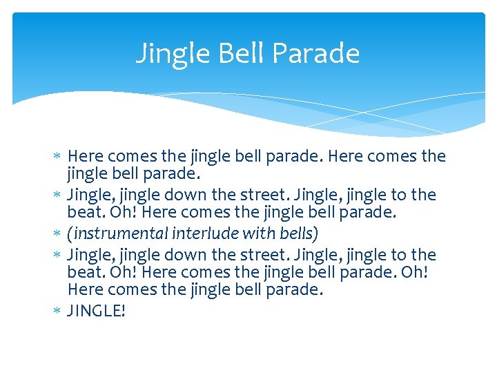Jingle Bell Parade Here comes the jingle bell parade. Jingle, jingle down the street.