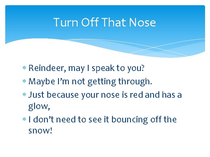 Turn Off That Nose Reindeer, may I speak to you? Maybe I’m not getting