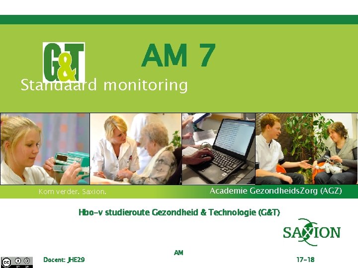 AM 7 Standaard monitoring Academie Gezondheids. Zorg (AGZ) Kom verder. Saxion. Hbo-v studieroute Gezondheid