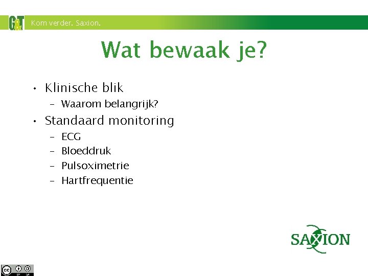 Kom verder. Saxion. Wat bewaak je? • Klinische blik – Waarom belangrijk? • Standaard