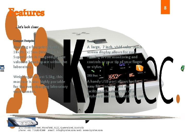 8 Features. . . let’s look closer Compact Footprint Touch Screen Boasting a footprint 8 Features. . . let’s look closer Compact Footprint Touch Screen Boasting a footprint