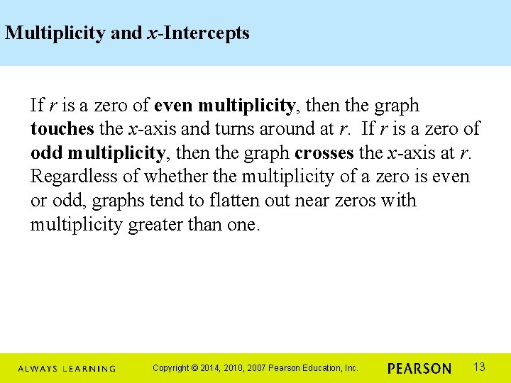 Multiplicity and x-Intercepts If r is a zero of even multiplicity, then the graph