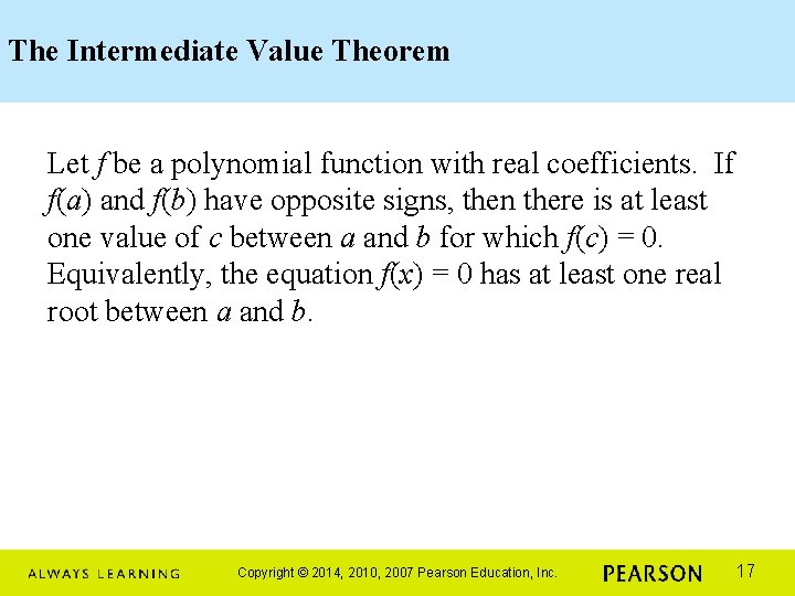 The Intermediate Value Theorem Let f be a polynomial function with real coefficients. If