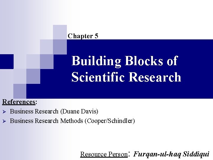 Chapter 5 Building Blocks of Scientific Research References: Ø Ø Business Research (Duane Davis)