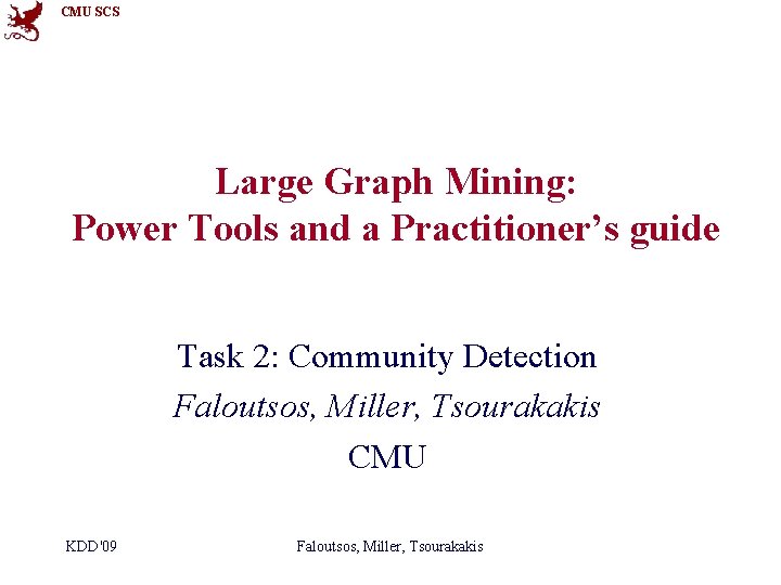 CMU SCS Large Graph Mining: Power Tools and a Practitioner’s guide Task 2: Community