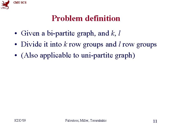 CMU SCS Problem definition • Given a bi-partite graph, and k, l • Divide
