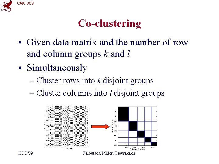 CMU SCS Co-clustering • Given data matrix and the number of row and column