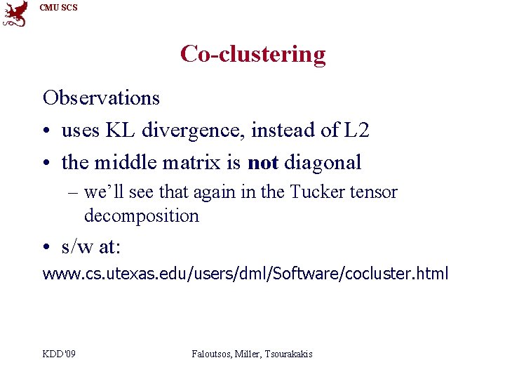 CMU SCS Co-clustering Observations • uses KL divergence, instead of L 2 • the