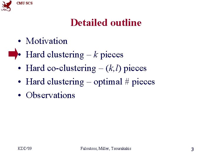 CMU SCS Detailed outline • • • Motivation Hard clustering – k pieces Hard