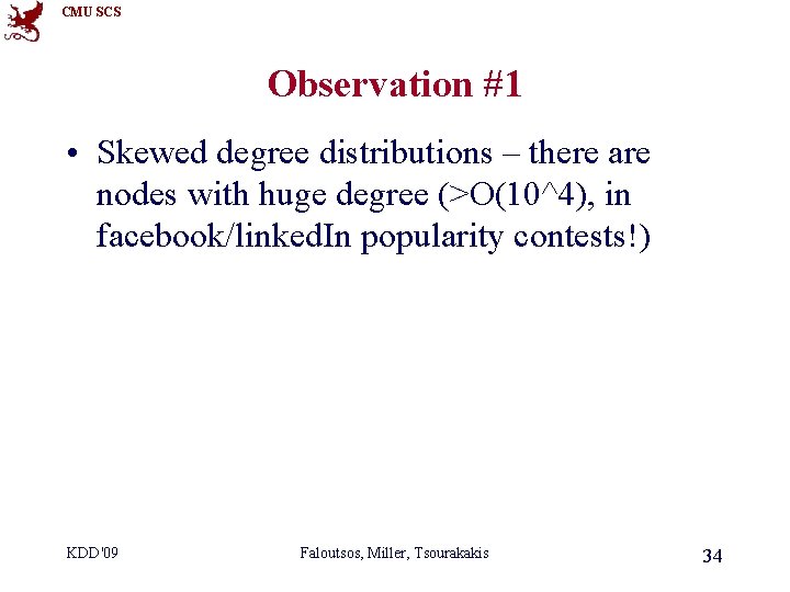 CMU SCS Observation #1 • Skewed degree distributions – there are nodes with huge