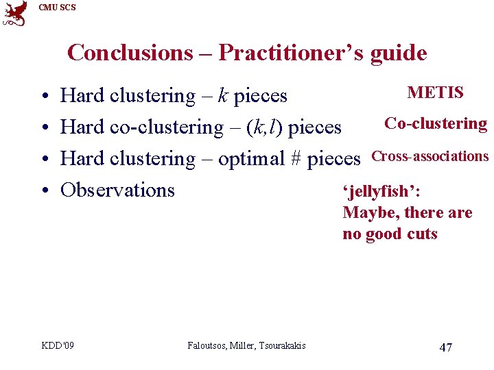 CMU SCS Conclusions – Practitioner’s guide • • METIS Hard clustering – k pieces