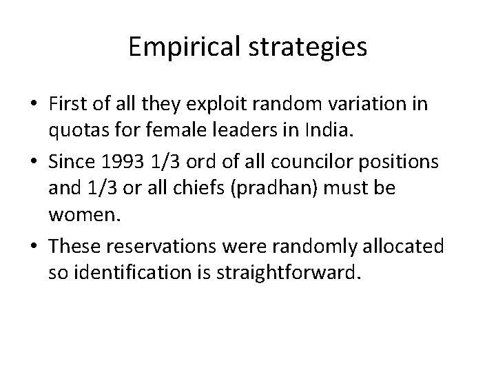 Empirical strategies • First of all they exploit random variation in quotas for female