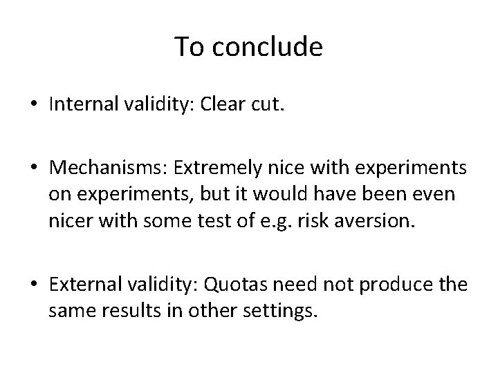 To conclude • Internal validity: Clear cut. • Mechanisms: Extremely nice with experiments on