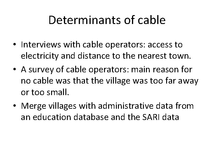 Determinants of cable • Interviews with cable operators: access to electricity and distance to