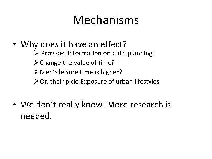 Mechanisms • Why does it have an effect? Ø Provides information on birth planning?