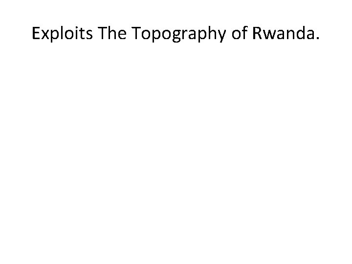 Exploits The Topography of Rwanda. 