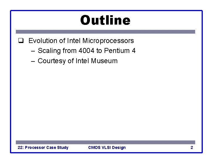 Outline q Evolution of Intel Microprocessors – Scaling from 4004 to Pentium 4 –