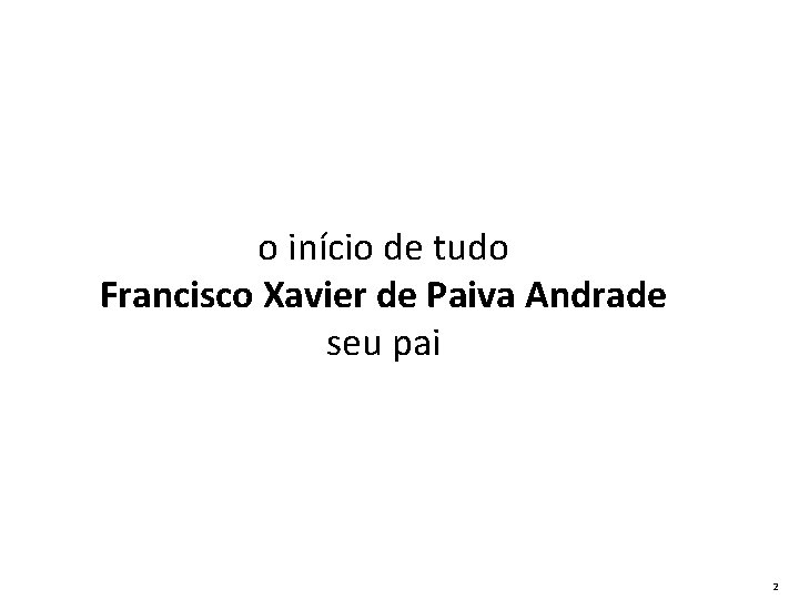 o início de tudo Francisco Xavier de Paiva Andrade seu pai 2 