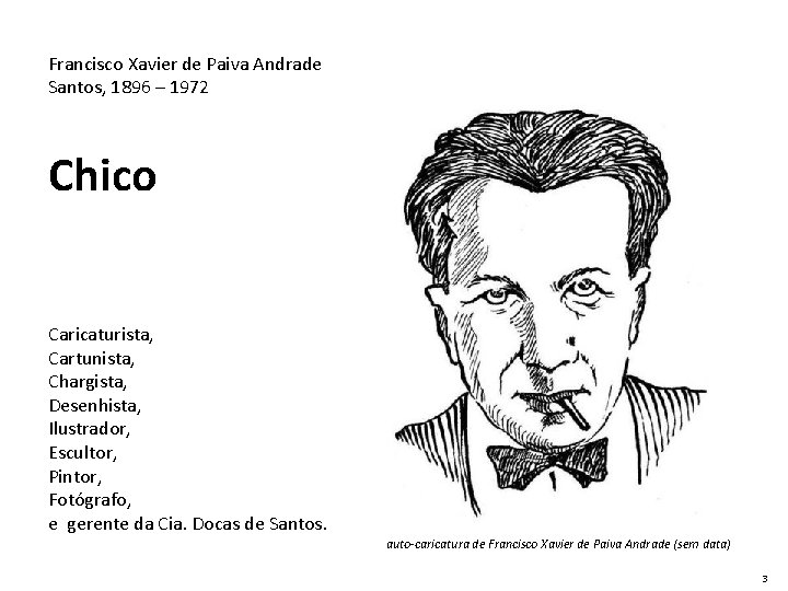 Francisco Xavier de Paiva Andrade Santos, 1896 – 1972 Chico Caricaturista, Cartunista, Chargista, Desenhista,