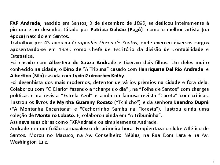 FXP Andrade, nascido em Santos, 3 de dezembro de 1896, se dedicou inteiramente à