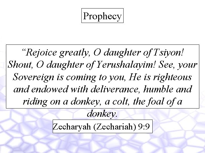 Prophecy “Rejoice greatly, O daughter of Tsiyon! Shout, O daughter of Yerushalayim! See, your
