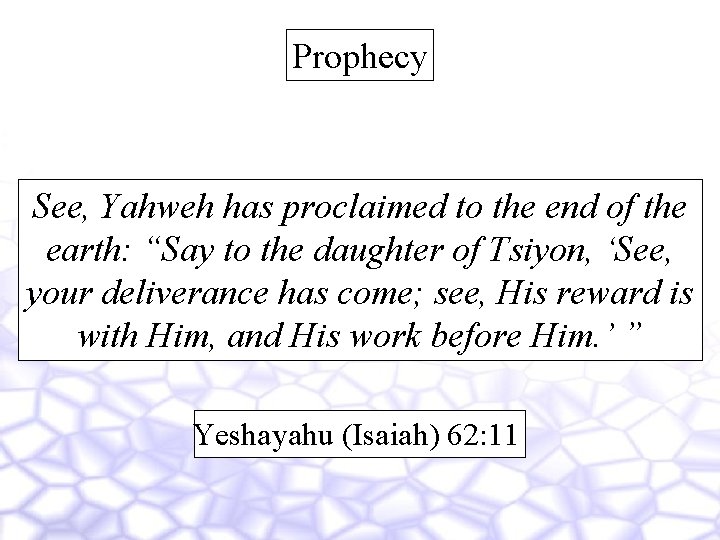 Prophecy See, Yahweh has proclaimed to the end of the earth: “Say to the