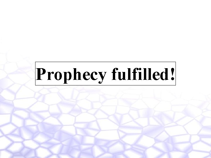 Prophecy fulfilled! 