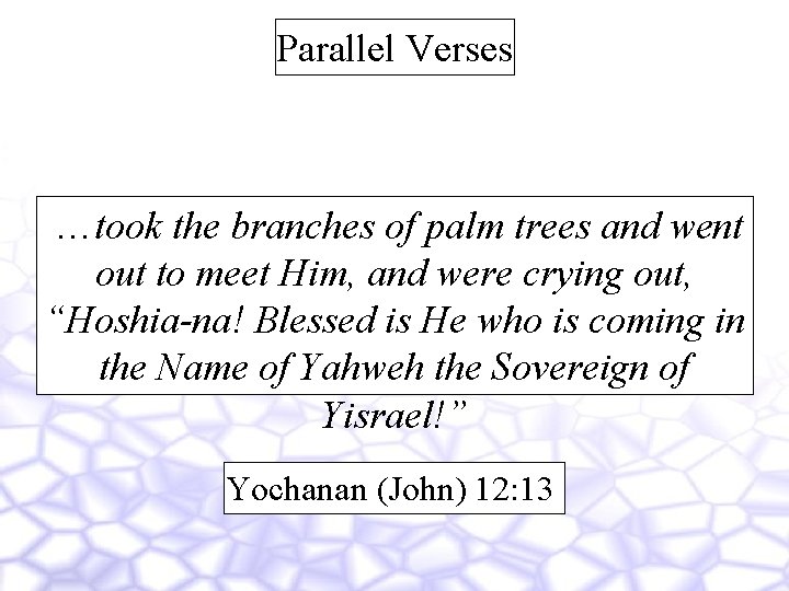 Parallel Verses …took the branches of palm trees and went out to meet Him,
