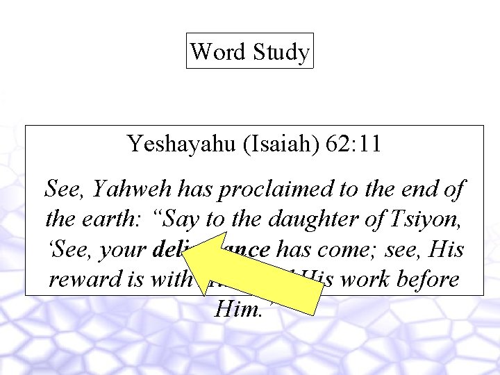 Word Study Yeshayahu (Isaiah) 62: 11 See, Yahweh has proclaimed to the end of