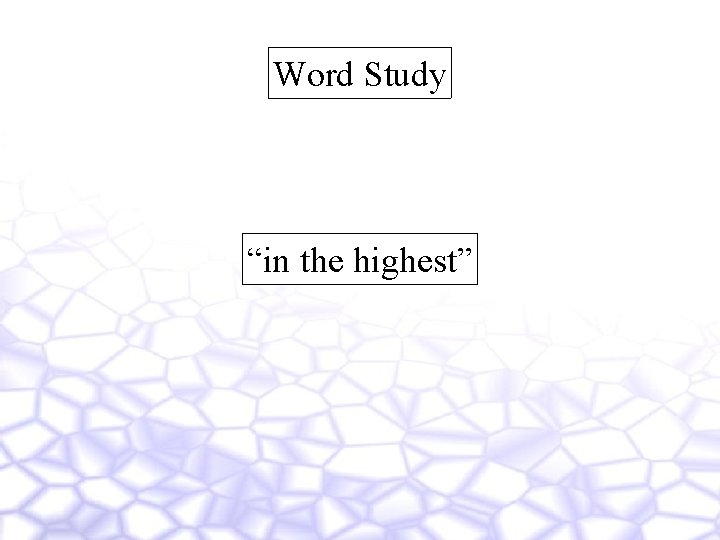 Word Study “in the highest” 