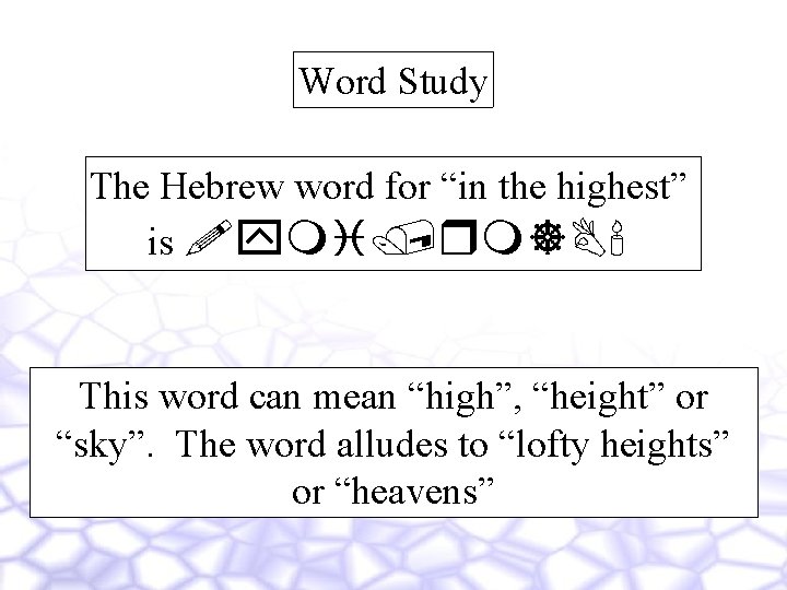 Word Study The Hebrew word for “in the highest” is !ymi/rm]B' This word can