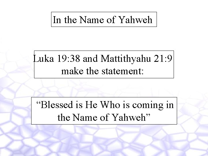 In the Name of Yahweh Luka 19: 38 and Mattithyahu 21: 9 make the