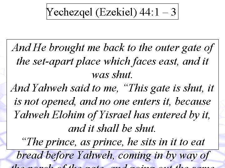 Yechezqel (Ezekiel) 44: 1 – 3 And He brought me back to the outer