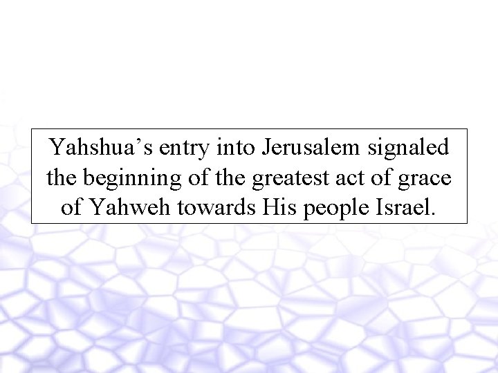 Yahshua’s entry into Jerusalem signaled the beginning of the greatest act of grace of