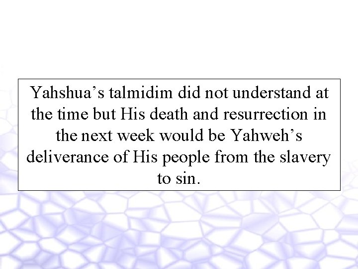 Yahshua’s talmidim did not understand at the time but His death and resurrection in